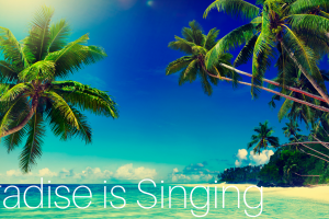 Paradise Is Singing Paradise Is Singing